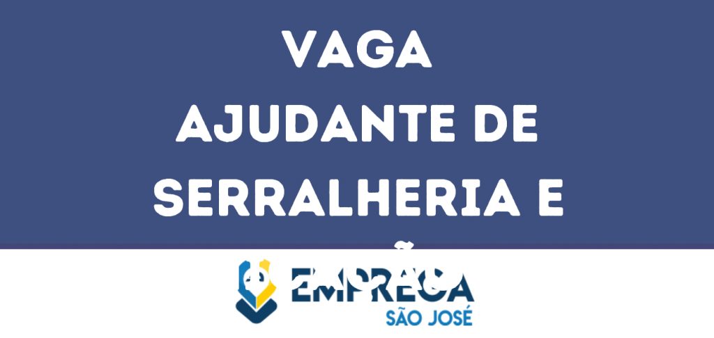 Ajudante De Serralheria E Comunicação Visual-São José Dos Campos - Sp 1