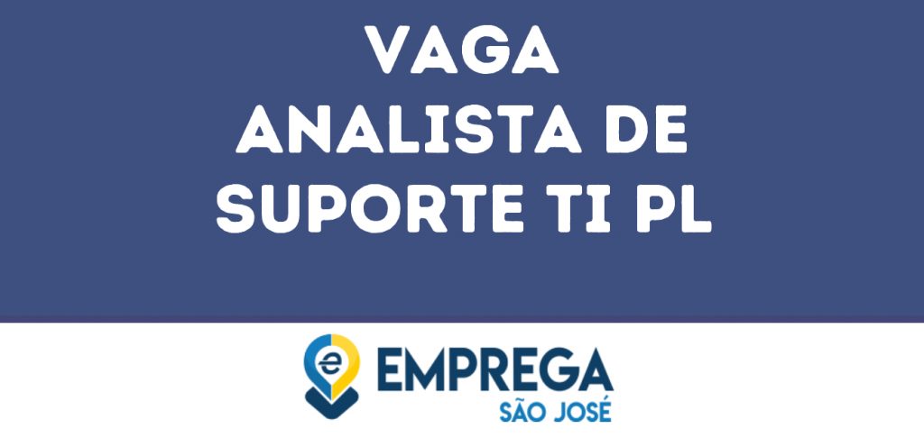 Analista De Suporte Ti Pl-São José Dos Campos - Sp 1 Analista De Suporte Ti Pl-São José Dos Campos - Sp 1