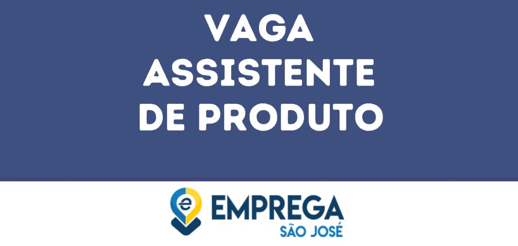 Assistente De Produto-Caçapava - Sp 1 Assistente De Produto-Caçapava - Sp 1