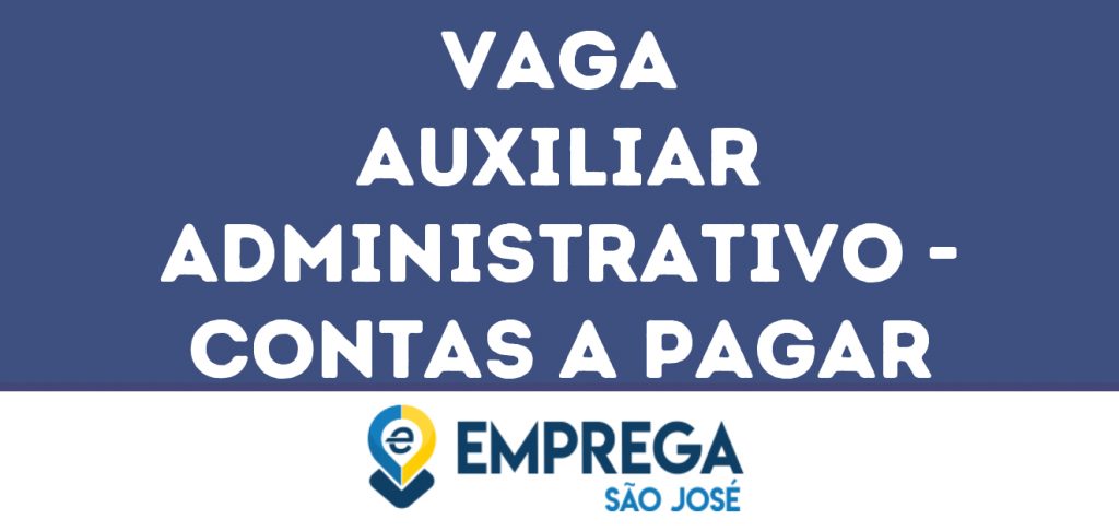 Auxiliar Administrativo - Contas A Pagar-São José Dos Campos - Sp 1 Auxiliar Administrativo - Contas A Pagar-São José Dos Campos - Sp 1