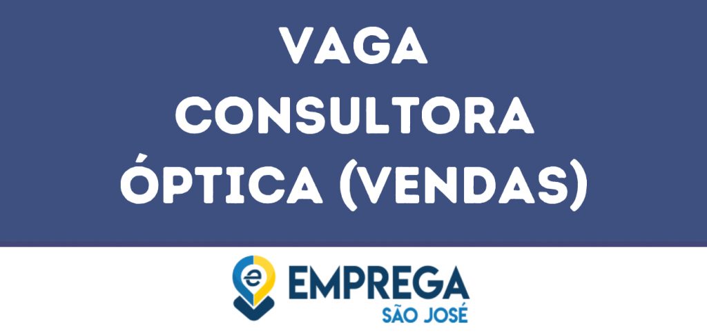 Consultora Óptica (Vendas)-São José Dos Campos - Sp 1 Consultora Óptica (Vendas)-São José Dos Campos - Sp 1