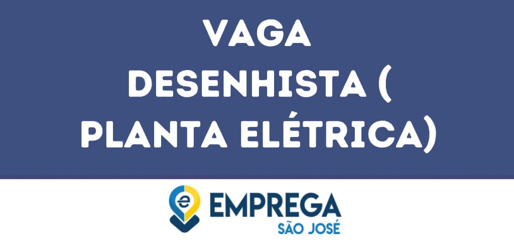Desenhista ( Planta Elétrica)-Jacarei - Sp 1 Desenhista ( Planta Elétrica)-Jacarei - Sp 1