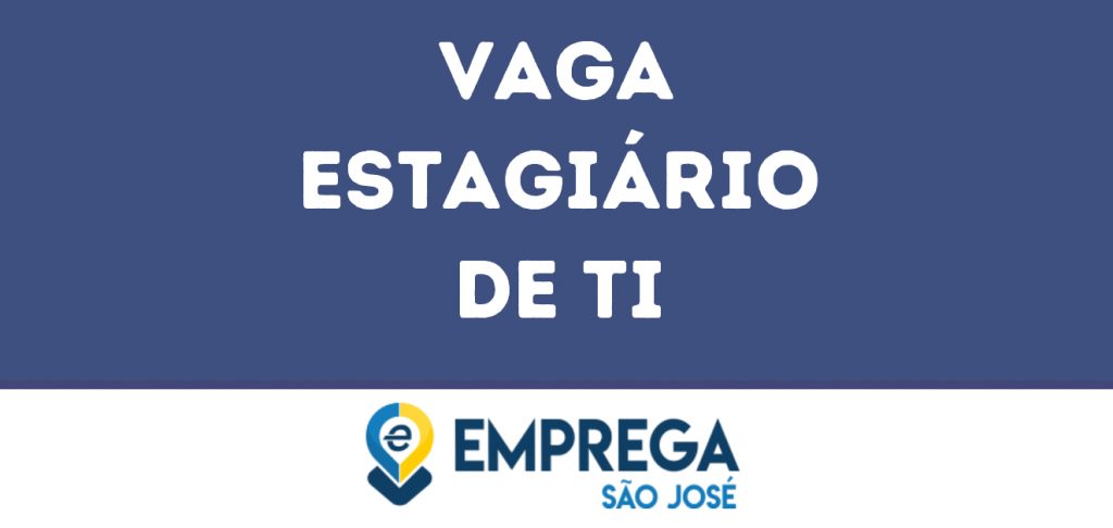 Estagiário De Ti-São José Dos Campos - Sp 1 Estagiário De Ti-São José Dos Campos - Sp 1