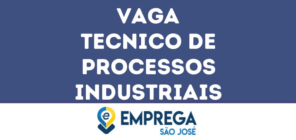 Tecnico De Processos Industriais-São José Dos Campos - Sp 1 Tecnico De Processos Industriais-São José Dos Campos - Sp 1