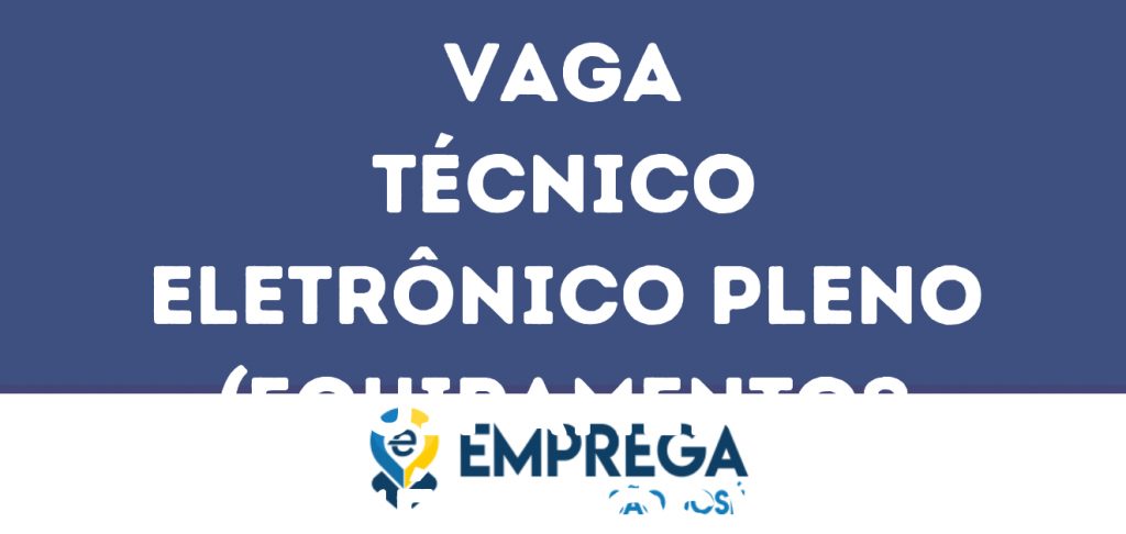 Técnico Eletrônico Pleno (Equipamentos Médicos) - Temporária-São José Dos Campos - Sp 1 Técnico Eletrônico Pleno (Equipamentos Médicos) - Temporária-São José Dos Campos - Sp 1