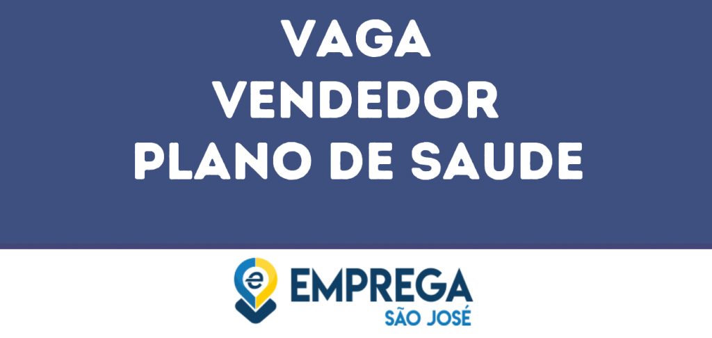 Vendedor Plano De Saude-São José Dos Campos - Sp 1 Vendedor Plano De Saude-São José Dos Campos - Sp 1