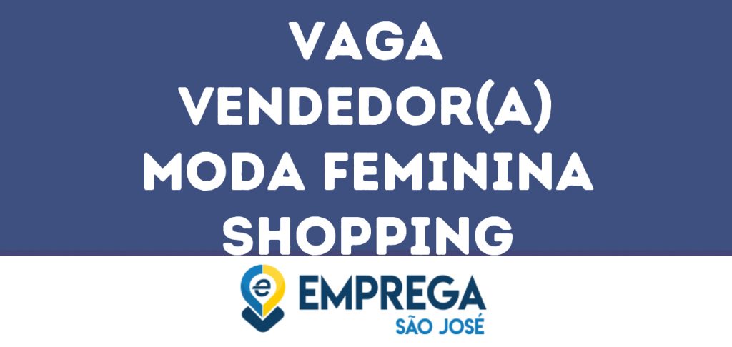 Vendedor(A) Moda Feminina Shopping-São José Dos Campos - Sp 1