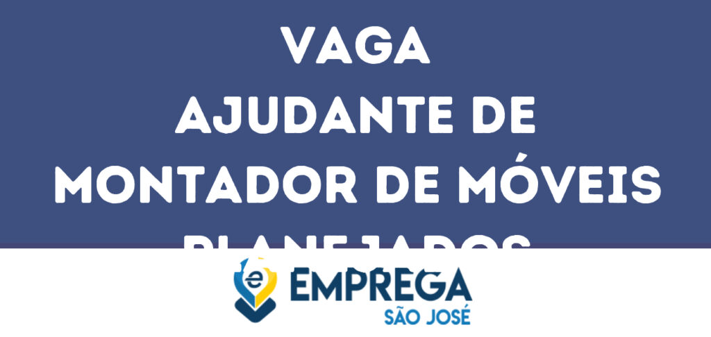 Ajudante De Montador De Móveis Planejados-São José Dos Campos - Sp 1 Ajudante De Montador De Móveis Planejados-São José Dos Campos - Sp 1