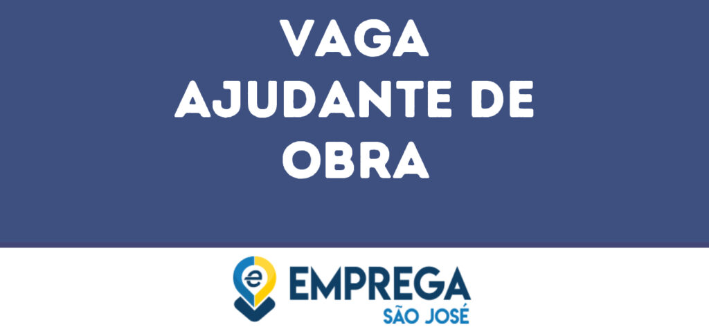 Ajudante De Obra-São José Dos Campos - Sp 1 Ajudante De Obra-São José Dos Campos - Sp 1