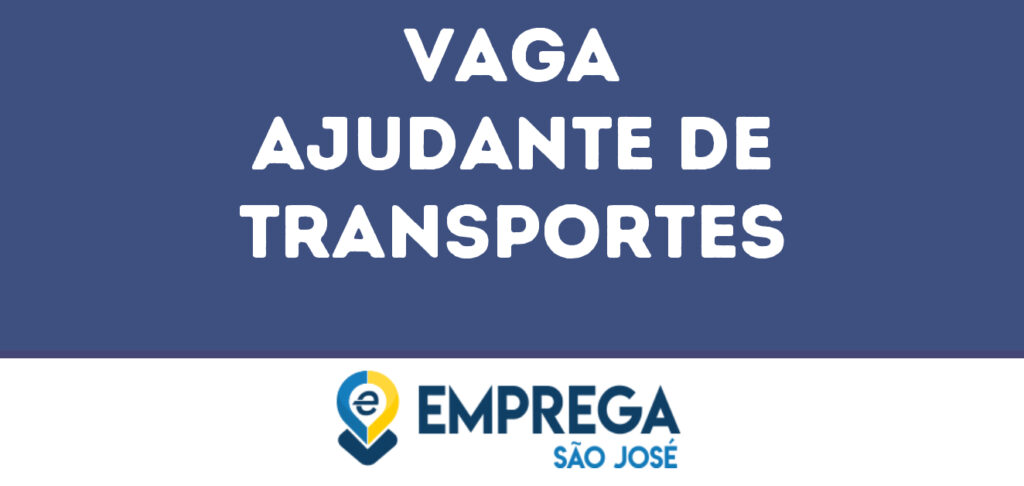 Ajudante De Transportes-São José Dos Campos - Sp 1 Ajudante De Transportes-São José Dos Campos - Sp 1