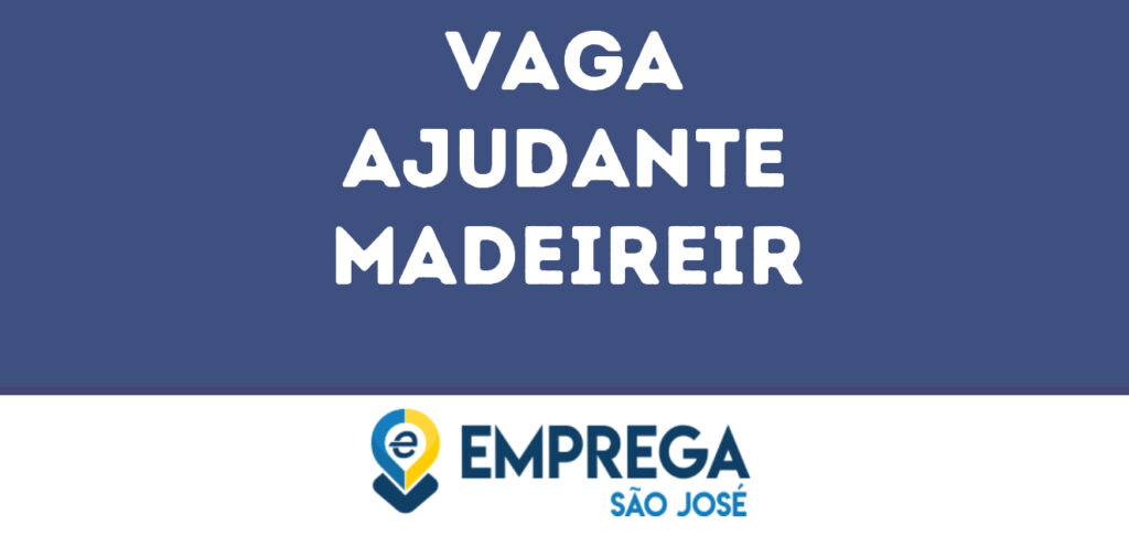 Ajudante Madeireir-São José Dos Campos - Sp 1 Ajudante Madeireir-São José Dos Campos - Sp 1
