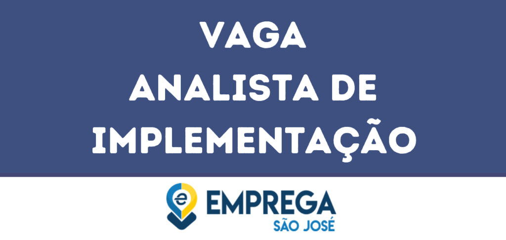 Analista De Implementação-São José Dos Campos - Sp 1 Analista De Implementação-São José Dos Campos - Sp 1