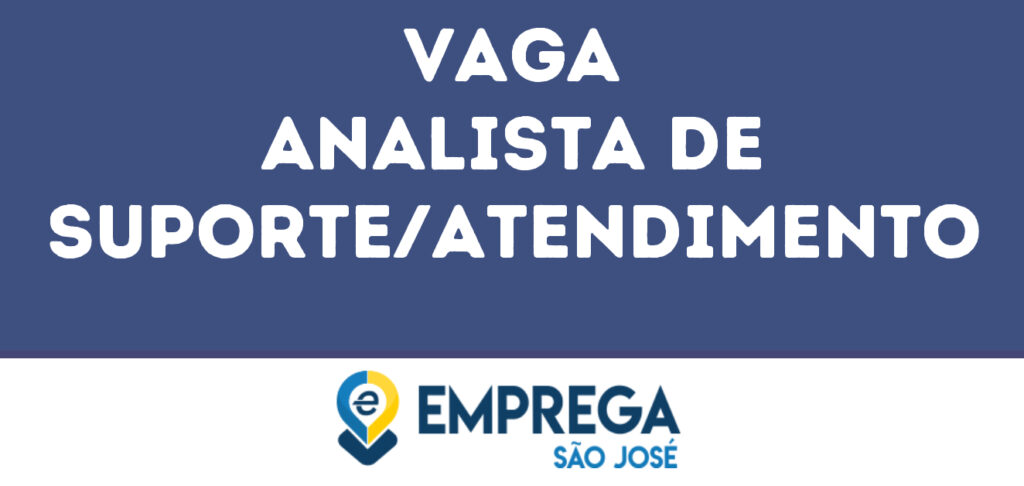 Analista De Suporte/Atendimento-São José Dos Campos - Sp 1 Analista De Suporte/Atendimento-São José Dos Campos - Sp 1