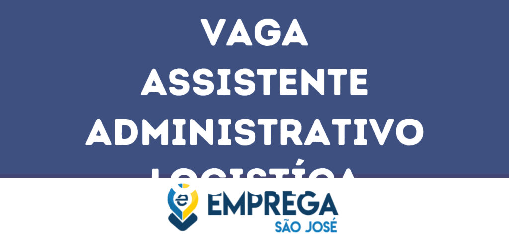 Assistente Administrativo Logistíca-Guararema - Sp 1 Assistente Administrativo Logistíca-Guararema - Sp 1