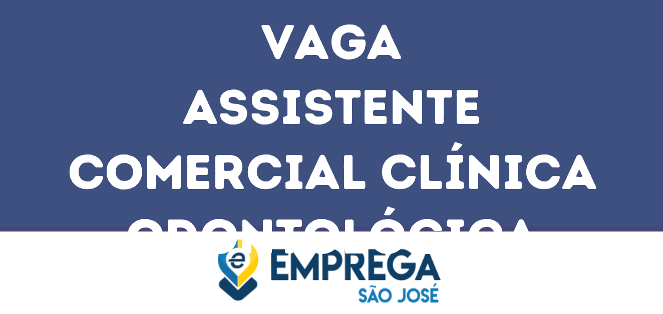Assistente Comercial Clínica Odontológica-São José Dos Campos - Sp 299