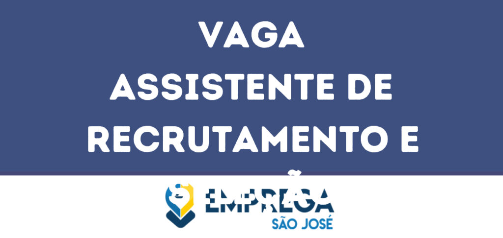 Assistente De Recrutamento E Seleção-São José Dos Campos - Sp 1
