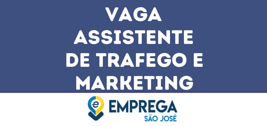 Assistente De Trafego E Marketing-São José Dos Campos - Sp 1 Assistente De Trafego E Marketing-São José Dos Campos - Sp 1