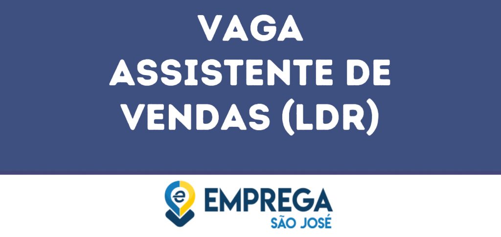 Assistente De Vendas (Ldr)-São José Dos Campos - Sp 1 Assistente De Vendas (Ldr)-São José Dos Campos - Sp 1