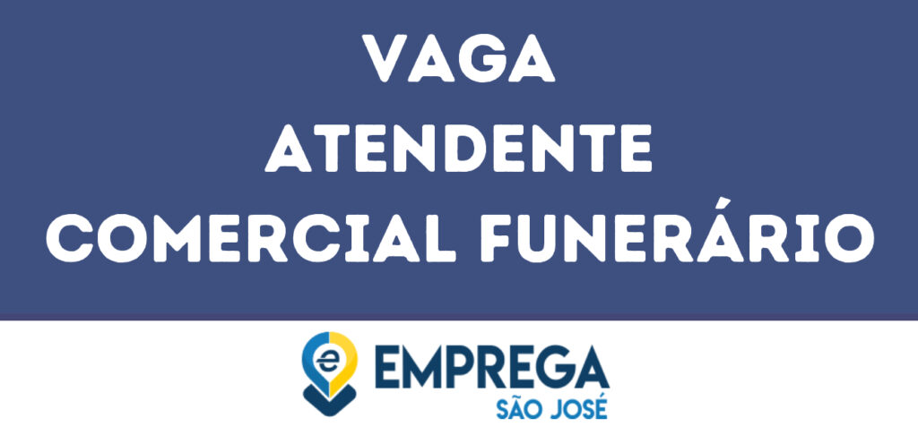 Atendente Comercial Funerário-Jacarei - Sp 1 Atendente Comercial Funerário-Jacarei - Sp 1