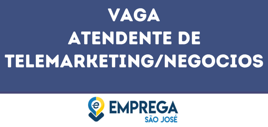 Atendente De Telemarketing/Negocios-São José Dos Campos - Sp 1 Atendente De Telemarketing/Negocios-São José Dos Campos - Sp 1
