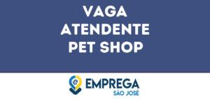 Atendente Pet Shop-São José Dos Campos - Sp 12