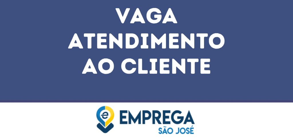Atendimento Ao Cliente-São José Dos Campos - Sp 1 Atendimento Ao Cliente-São José Dos Campos - Sp 1