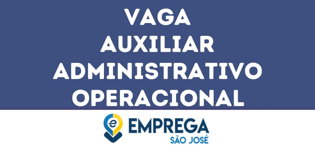 Auxiliar Administrativo Operacional-São José Dos Campos - Sp 1 Auxiliar Administrativo Operacional-São José Dos Campos - Sp 1