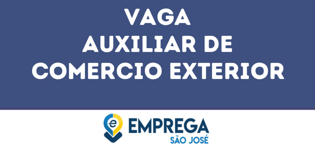Auxiliar De Comercio Exterior-São José Dos Campos - Sp 1 Auxiliar De Comercio Exterior-São José Dos Campos - Sp 1