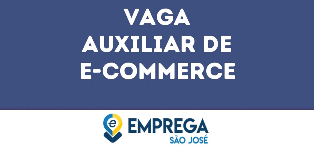 Auxiliar De E-Commerce-São José Dos Campos - Sp 1 Auxiliar De E-Commerce-São José Dos Campos - Sp 1