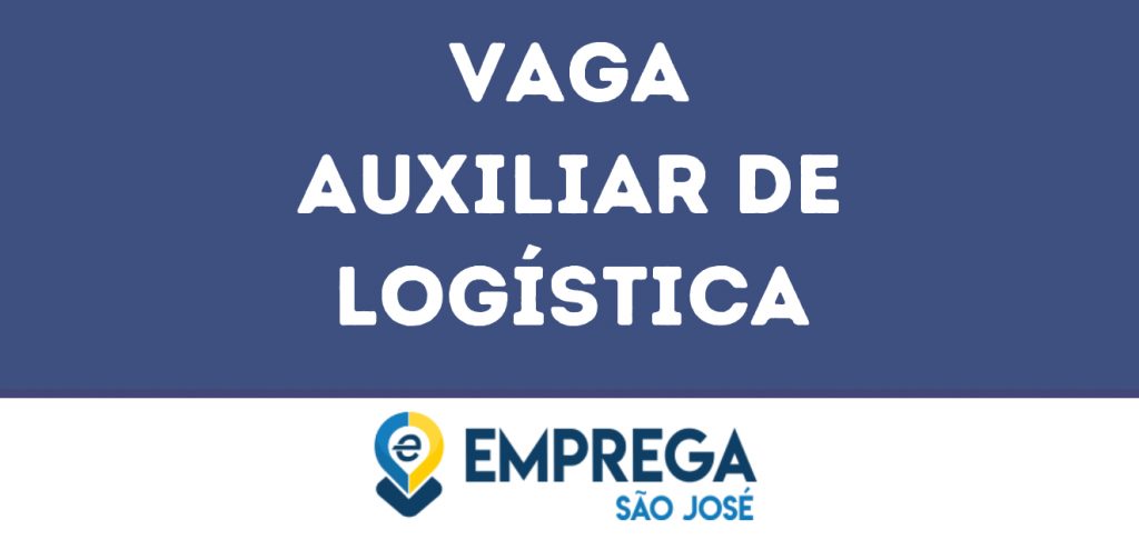 Auxiliar De Logística -São José Dos Campos - Sp 1 Auxiliar De Logística -São José Dos Campos - Sp 1
