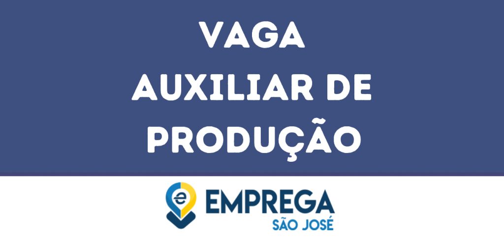 Auxiliar De Produção-São José Dos Campos - Sp 1 Auxiliar De Produção-São José Dos Campos - Sp 1