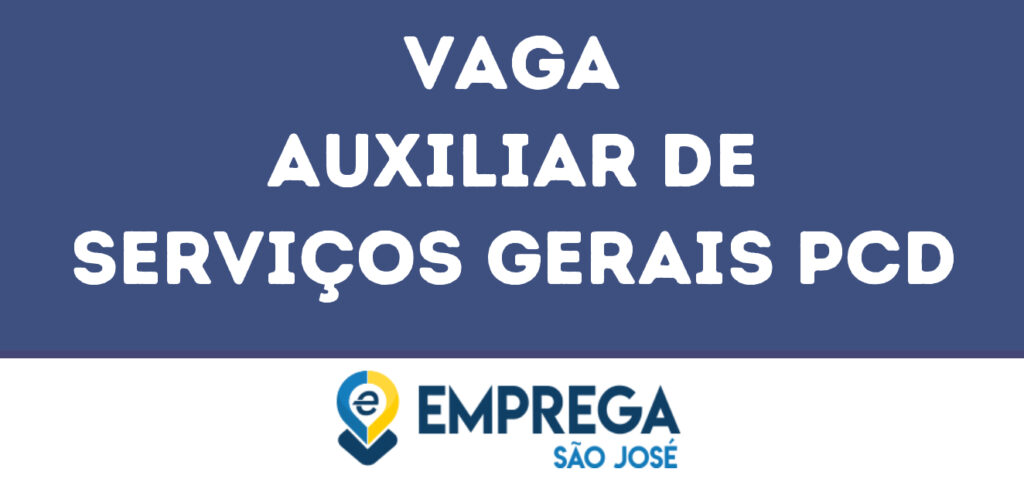 Auxiliar De Serviços Gerais Pcd-São José Dos Campos - Sp 1 Auxiliar De Serviços Gerais Pcd-São José Dos Campos - Sp 1