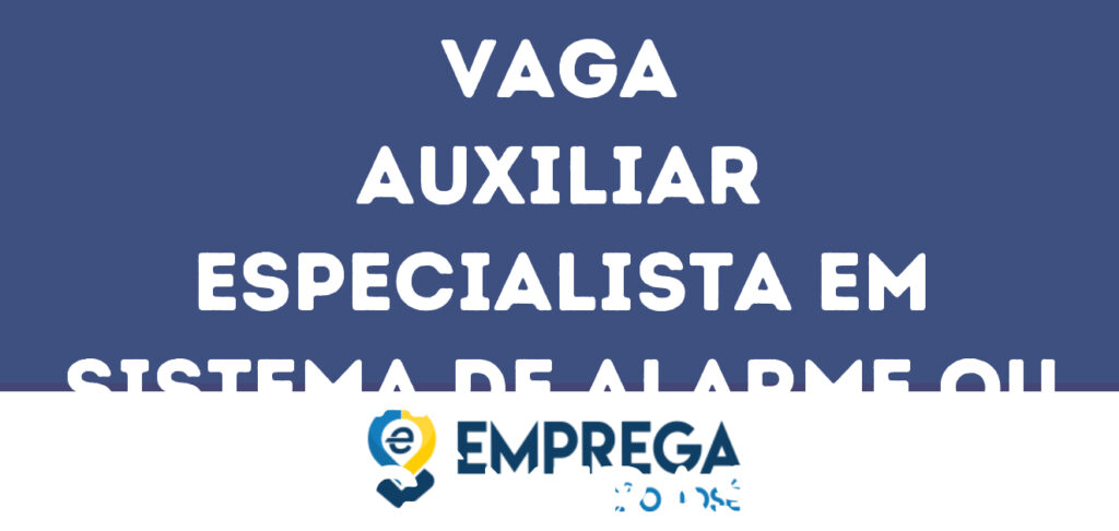 Auxiliar Especialista Em Sistema De Alarme Ou Câmeras-São José Dos Campos - Sp 1