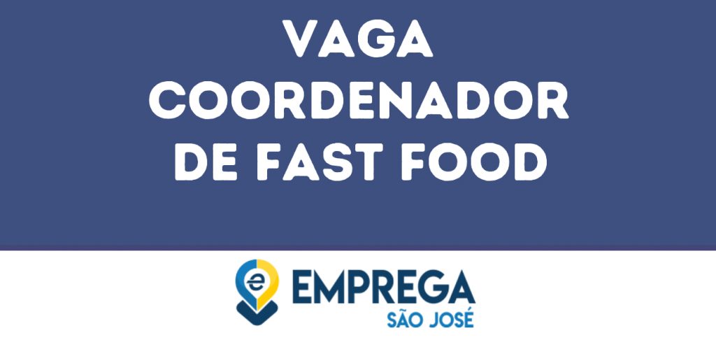 Coordenador De Fast Food-Jacarei - Sp 1 Coordenador De Fast Food-Jacarei - Sp 1