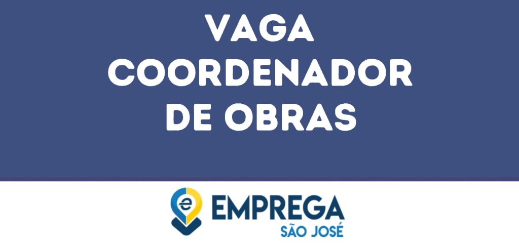 Coordenador De Obras-São José Dos Campos - Sp 1 Coordenador De Obras-São José Dos Campos - Sp 1