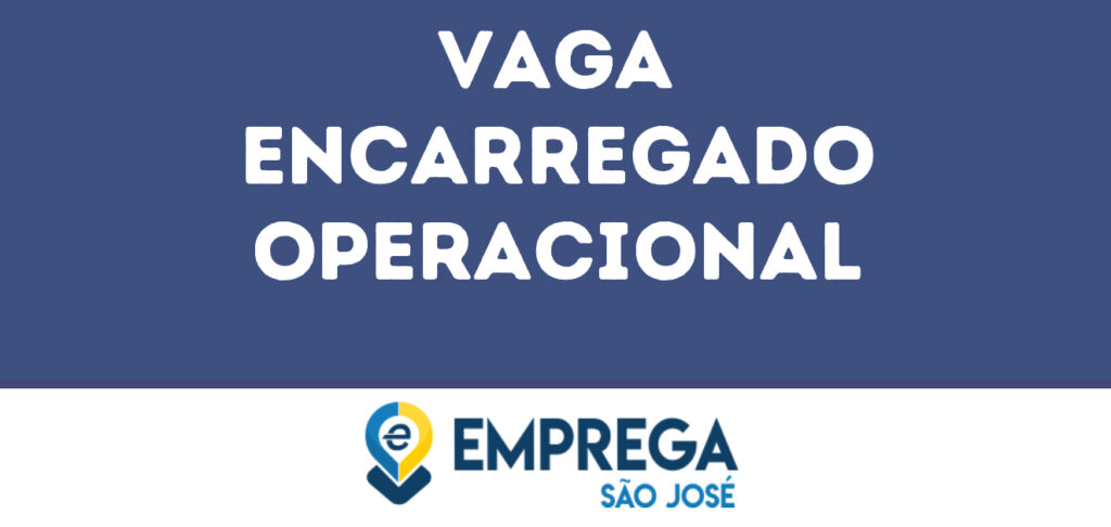 Encarregado Operacional-São José Dos Campos - Sp 1 Encarregado Operacional-São José Dos Campos - Sp 1