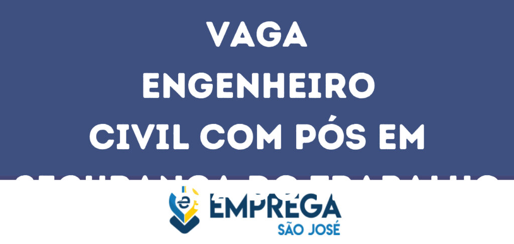Engenheiro Civil Com Pós Em Segurança Do Trabalho-São José Dos Campos - Sp 1