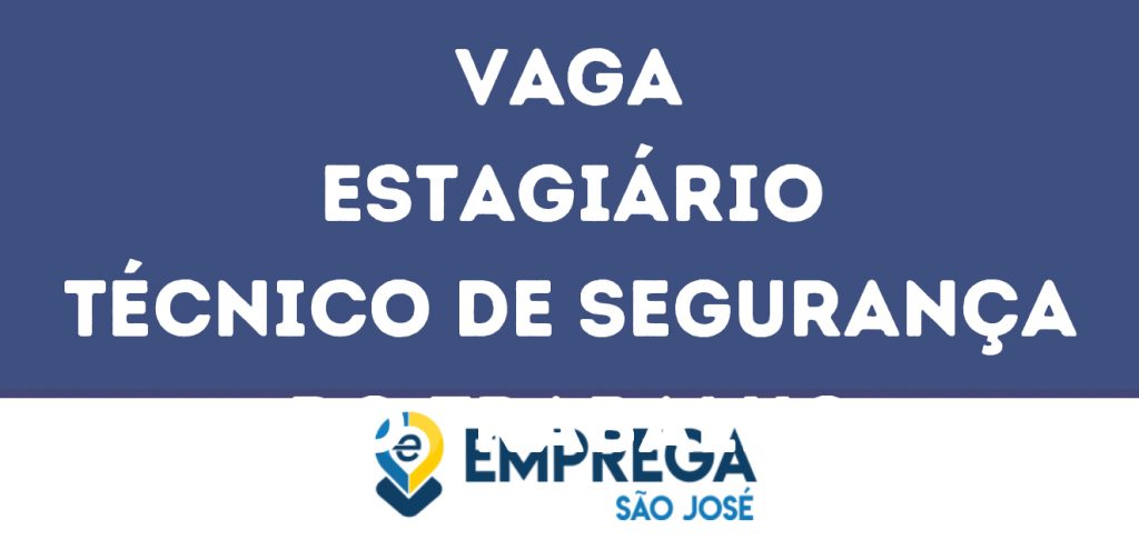 Estagiário Técnico De Segurança Do Trabalho -Jacarei - Sp 1 Estagiário Técnico De Segurança Do Trabalho -Jacarei - Sp 1