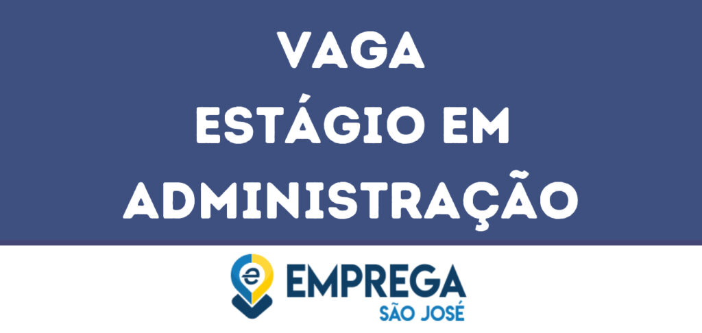 Estágio Em Administração-São José Dos Campos - Sp 1 Estágio Em Administração-São José Dos Campos - Sp 1