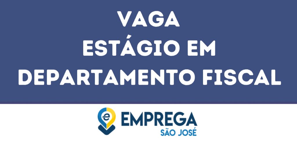 Estágio Em Departamento Fiscal-São José Dos Campos - Sp 1 Estágio Em Departamento Fiscal-São José Dos Campos - Sp 1