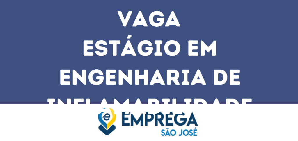 Estágio Em Engenharia De Inflamabilidade-Jacarei - Sp 1 Estágio Em Engenharia De Inflamabilidade-Jacarei - Sp 1