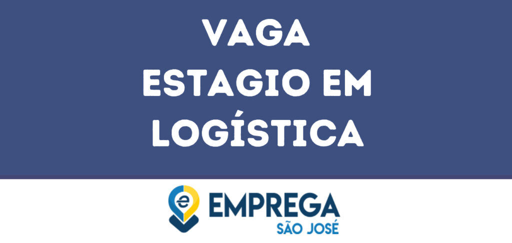 Estagio Em Logística-São José Dos Campos - Sp 1 Estagio Em Logística-São José Dos Campos - Sp 1