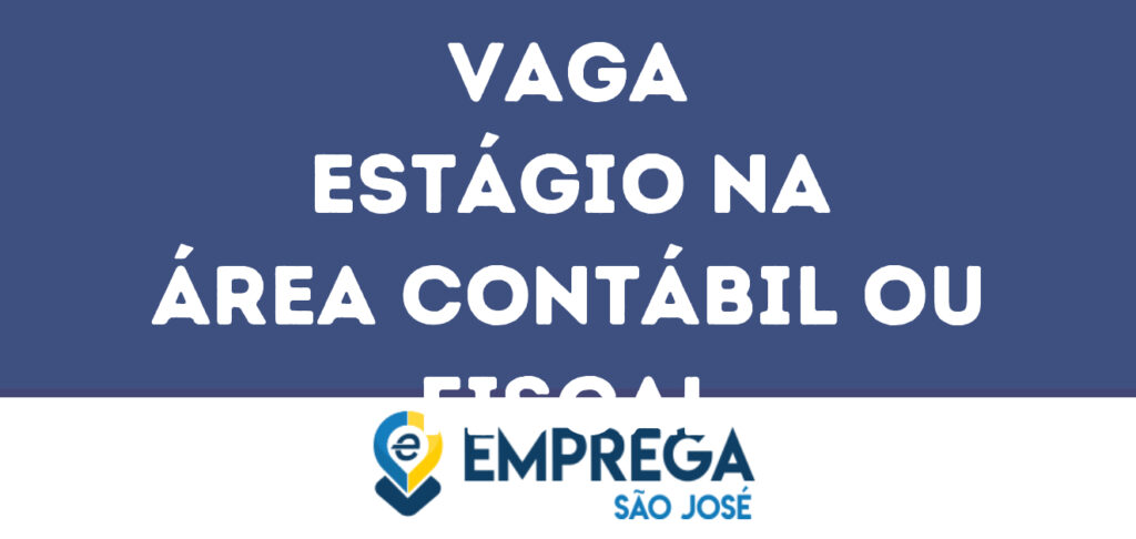 Estágio Na Área Contábil Ou Fiscal-São José Dos Campos - Sp 1 Estágio Na Área Contábil Ou Fiscal-São José Dos Campos - Sp 1