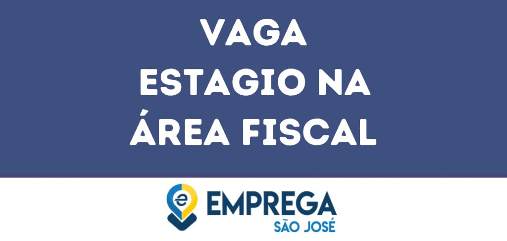 Estagio Na Área Fiscal-São José Dos Campos - Sp 1 Estagio Na Área Fiscal-São José Dos Campos - Sp 1