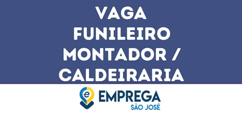 Funileiro Montador / Caldeiraria-São José Dos Campos - Sp 1 Funileiro Montador / Caldeiraria-São José Dos Campos - Sp 1