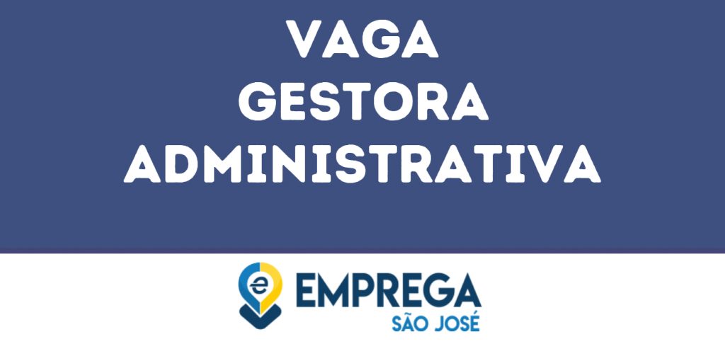 Gestora Administrativa-São José Dos Campos - Sp 1 Gestora Administrativa-São José Dos Campos - Sp 1