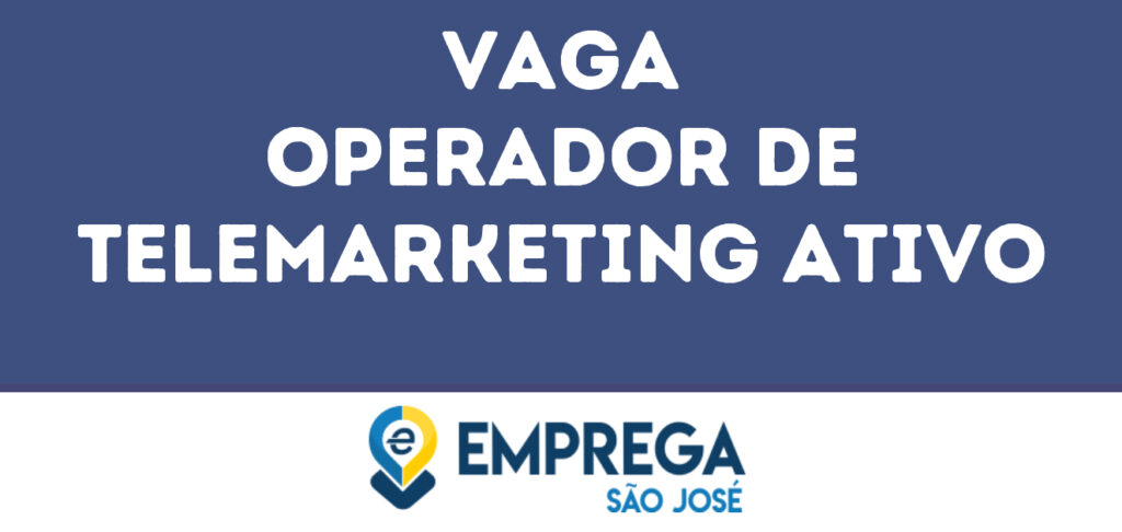 Operador De Telemarketing Ativo-São José Dos Campos - Sp 1 Operador De Telemarketing Ativo-São José Dos Campos - Sp 1