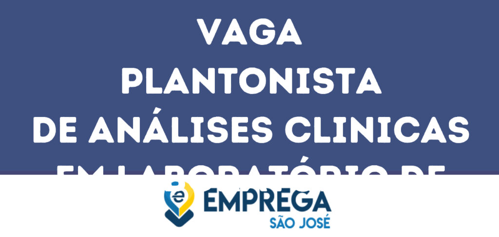 Plantonista De Análises Clinicas Em Laboratório De Urgência/Emergência-São José Dos Campos - Sp 1