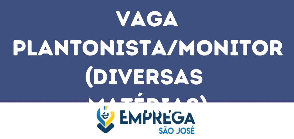 Plantonista/Monitor (Diversas Matérias)-São José Dos Campos - Sp 1 Plantonista/Monitor (Diversas Matérias)-São José Dos Campos - Sp 1