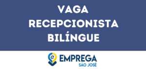 Recepcionista Bilíngue-São José Dos Campos - Sp 7